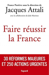 Faire réussir la France : 30 réformes majeures et 250 actions urgentes (Documents)