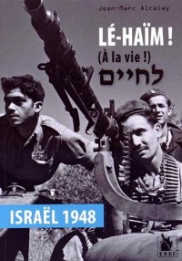 Lé-Haïm (A la vie !): Israël 1948.