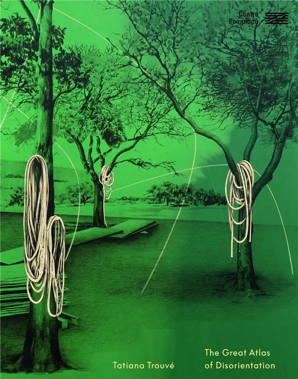 Catalogue - tatiana trouve / the great atlas of disorientation