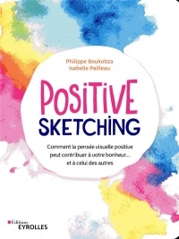 Positive sketching: Comment la pensée visuelle positive peut contribuer à votre bonheur... et à celui des autres
