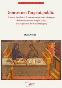 Gouverner l'argent public: Finance, fiscalité et écritures comptables à Bologne, de la commune du peuple (1288) à la seigneurie des Visconti (1360)