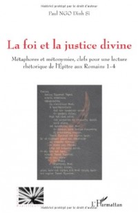 La foi et la justice divine : Métaphores et métonymies, clefs pour une lecture rhétorique de l'Epître aux Romains 1-4