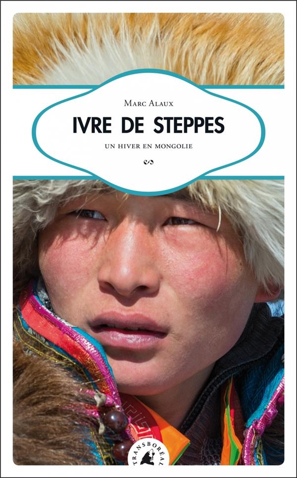 Ivre de steppes : Un hiver en mongolie
