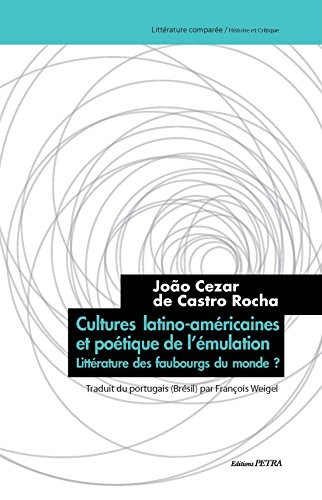 Cultures Latino-Américaines et Poetique de l'Emulation. Litterature des Faubourgs du Monde?