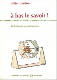 A bas le savoir !