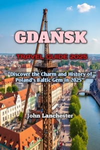 GDAŃSK TRAVEL GUIDE 2025