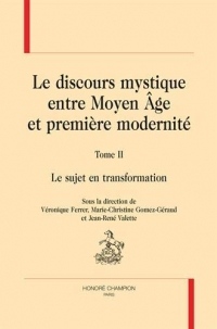 Le discours mystique entre Moyen Age et première modernité : Tome 2, Le sujet en transformation