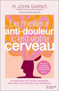 Le meilleur anti-douleur c'est votre cerveau NE: Un programme anti-douleur ultrasimple sans ostéo, sans chirurgie, sans médicament