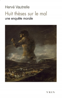 Huit thèses sur le mal: Une enquête morale