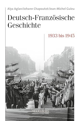 Die Zeit der Entscheidungen: Deutschland und Frankreich 1933-1945