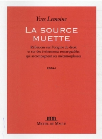 La source muette: Réflexions sur l'origine du droit et sur des événements remarquables qui accompa