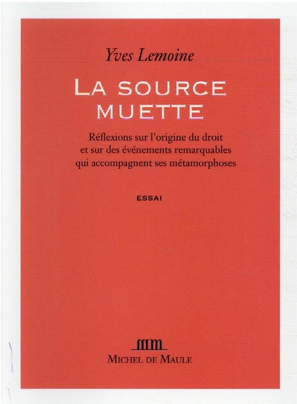 La source muette: Réflexions sur l'origine du droit et sur des événements remarquables qui accompa