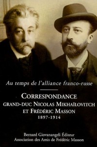 Au temps de l'alliance franco-russe : Correspondance Grand-Duc Nicolas Mikhaïlovitch et Frédéric Masson 1897-1914