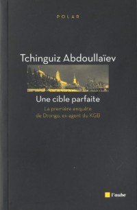 Une cible parfaite : La première enquête de Drongo, ex-agent du KGB