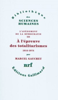 L'avènement de la démocratie, III : À l'épreuve des totalitarismes: (1914-1974)