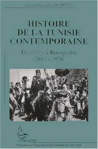 Histoire de la Tunisie Contemporaine. : De Ferry à Bourguiba 1881-1956