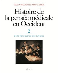 Histoire de la pensée médicale en Occident, t.2. De la Renaissance aux Lumières (2)
