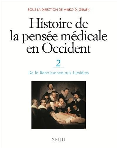 Histoire de la pensée médicale en Occident, t.2. De la Renaissance aux Lumières (2)