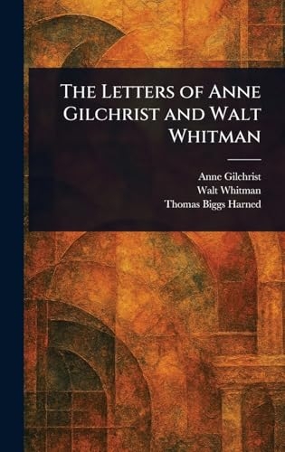 The Letters of Anne Gilchrist and Walt Whitman [9781023376471]