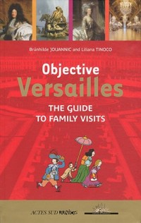 Objective Versailles : The guide to family visits