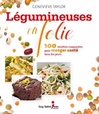 Légumineuses en folie : 100 recettes craquantes pour manger santé tous les jours