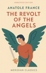 The Revolt of the Angels (Meridian Classics Annotated Edition)
