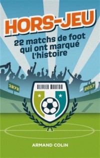 Hors-Jeu - 22 matchs de foot qui ont marqué l'histoire - 1872-2017