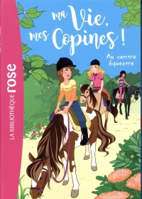 Ma vie, mes copines 10 - Au centre équestre