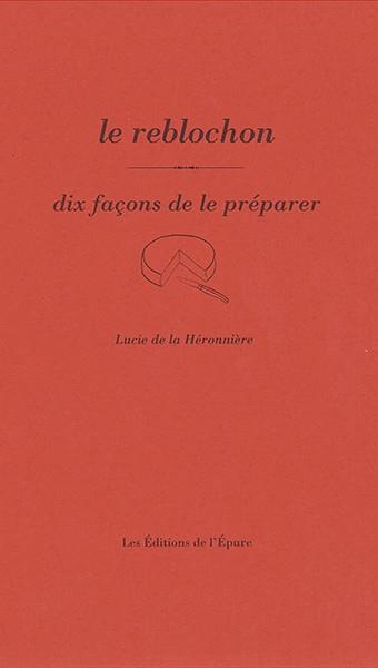 Le reblochon, dix façons de le préparer