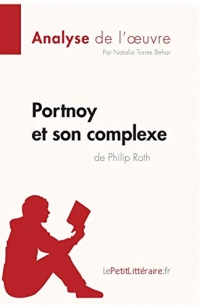 Portnoy et son complexe de Philip Roth (Analyse de l'oeuvre): Comprendre la littérature avec lePetitLittéraire.fr