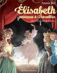 Le Fantôme de l'Opéra: Elisabeth, princesse à Versailles - tome 18