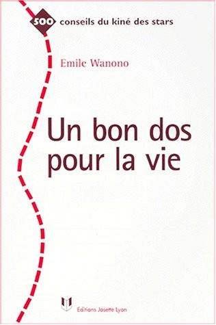 Un bon dos pour la vie. 500 conseils du kiné des stars