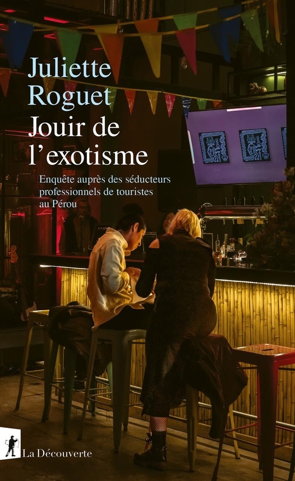 Jouir de l'exotisme - Enquête sur les séducteurs professionnels de touriste au Pérou