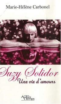 Suzy Solidor : Une vie d'amours