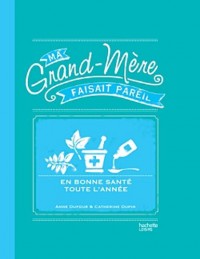 En bonne santé toute l'année: MA GRAND-MERE FAISAIT PAREIL