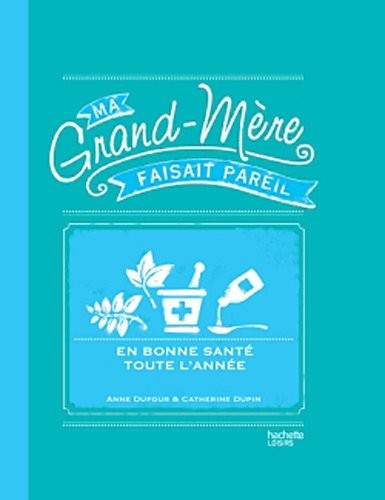 En bonne santé toute l'année: MA GRAND-MERE FAISAIT PAREIL