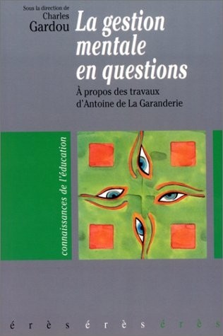 La gestion mentale en questions. A propos des travaux d'Antoine de la Garanderie