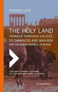 The Holy Land: Travels Through Galilee to Damascus and Baalbek. and the Green Mosque of Bursa