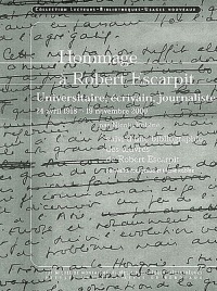 Hommage à Robert Escarpit. : Universitaire, écrivain, journaliste 1918-2000, suivi d'une bibliographie des oeuvres de Robert Escarpit établie par Nicole Robine