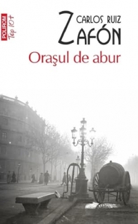 Orasul de abur - Carlos Ruiz Zafon