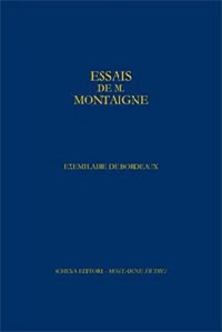 Fac-simile en quadrichromie del'Exemplaire de Bordeaux desEssais de Montaigne : Exemplaire contenant le manuscrit de la dernière édition