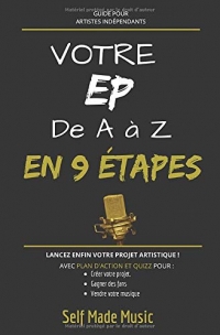 Votre EP de A à Z en 9 étapes: Guide pour Artistes Indépendants | Avec Plan d'Action et Quizz | Projet Musical | 75 pages.