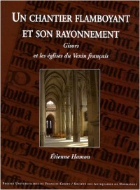 Un chantier flamboyant et son rayonnement : Gisors et les églises du Vexin français