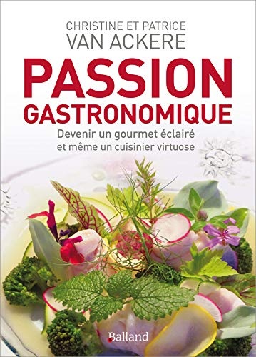 Passion gastronomique : Devenir un gourmet éclairé et même un cuisinier virtuose