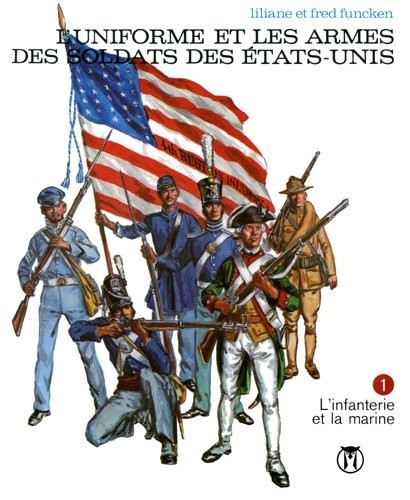 L'Uniforme et les Armes des Soldats des Etats Unis T.1