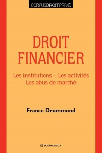 Droit Financier - les Institutions, les Activites, les Abus de Marche