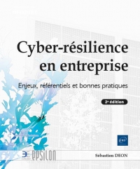 Cyber résilience en entreprise - Enjeux, référentiels et bonnes pratiques (2e édition)