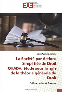La Société par Actions Simplifiée de Droit OHADA, étude sous l'angle de la théorie générale du Droit: Préface de Begni Bagagna