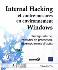 Internal Hacking et contre-mesures en environnement Windows - Piratage interne, mesures de protection, développement d'outils