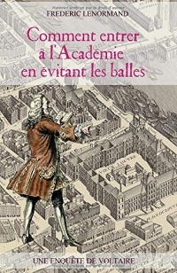 Comment entrer à l'Académie en évitant les balles: Une enquête de Voltaire